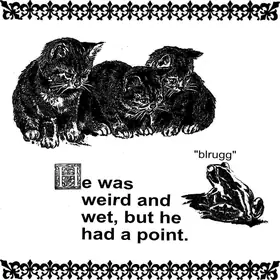 He was weird and wet, but he had a point — kitten / frog medieval meme